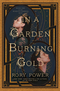 Rory Power; — In a Garden Burning Gold: Book One of the Wind-up Garden series