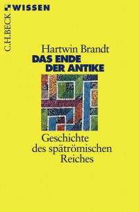 Hartwin Brandt; — Das Ende der Antike