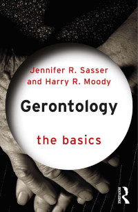 JENNIFER R. SASSER & HARRY R. MOODY — GERONTOLOGY THE BASICS