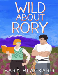 Sara Blackard — Wild about Rory (Wild Hearts of Alaska Book 3)