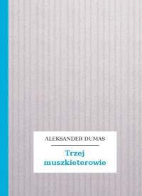 Aleksander Dumas — Trzej muszkieterowie