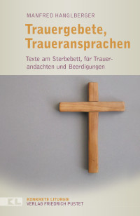 Manfred Hanglberger — Trauergebete, Traueransprachen