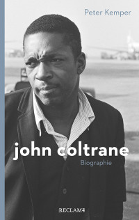 Peter Kemper; — John Coltrane: Eine Biographie