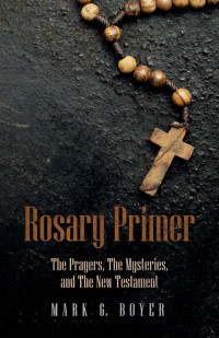 Mark G. Boyer; — Rosary Primer