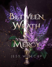 Jess Wisecup — Between Wrath and Mercy: A Romantic Fantasy (The Divine Between Series Book 1)