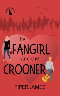 Piper James — The Fangirl and the Crooner: Fangirls of Evening Shade Book 3