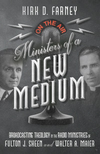 Kirk D. Farney; — Ministers of a New Medium