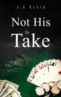 J S Ellis — Not His to Take