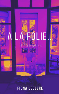 LECLERE, Fiona — A la folie...: Billie Hopkins (French Edition)