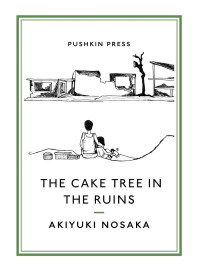 Akiyuki Nosaka — The Cake Tree in the Ruins