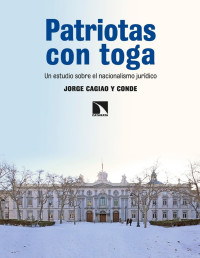 Jorge Cagiao y Conde — Patriotas con Toga. Un Estudio sobre el Nacionalismo Jurídico