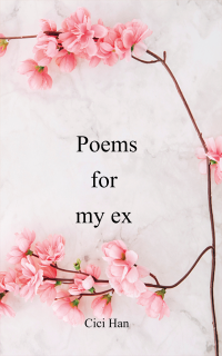 Cici Han — Poems for my ex