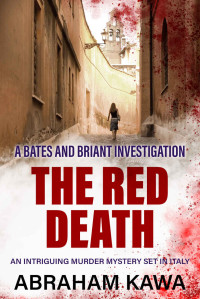 Abraham Kawa — The Red Death: An intriguing murder mystery set in Italy (Bates and Briant Investigations Book 2)