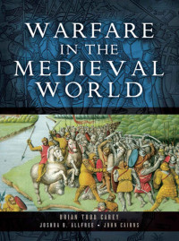 Brian Todd Carey, Joshua B. Allfree, John Cairns — Warfare in the Medieval World