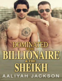 Aaliyah Jackson — Dominated By The Billionaire And The Sheikh