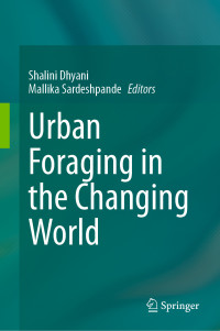 Shalini Dhyani, Mallika Sardeshpande (Editors) — Urban Foraging in the Changing World