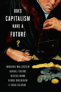 Immanuel Wallerstein, Randall Collins, Michael Mann, Georgi Derluguian, Craig Calhoun — Does Capitalism Have a Future?