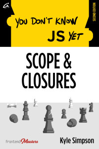 Kyle Simpson — You Don't Know JS Yet: Scope & Closures