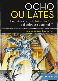 Jaume Esteve Gutiérrez — Ocho Quilates : Una historia de la edad de oro del software español (I)