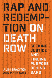 Alim Braxton, Mark Katz — Rap and Redemption on Death Row: Seeking Justice and Finding Purpose behind Bars