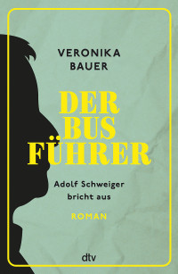 Veronika Bauer — Der Busführer - Adolf Schweiger bricht aus: Adolf Schweiger bricht aus