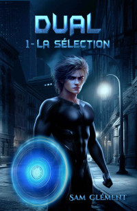 Sam Clément — Dual: La sélection (Livre 1) (French Edition)