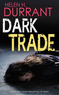 HELEN H. DURRANT — DARK TRADE a gripping crime thriller full of twists