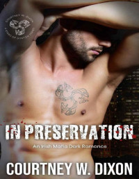Courtney W. Dixon — In Preservation: An Irish Mafia MF Romance (Kings of Boston: Book 5)