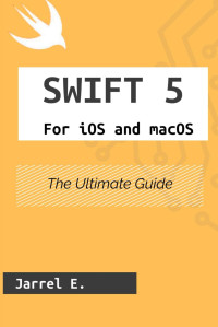 Jarrel E. — Swift 5 for iOS and macOS. The Ultimate Guide 2024