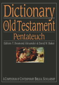 T Desmond Alexander and David W Baker;T Desmond Alexander; & David W. Baker — Dictionary of the Old Testament: Pentateuch