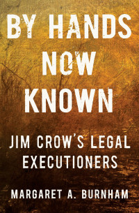 Margaret A. Burnham — By Hands Now Known: Jim Crow's Legal Executioners