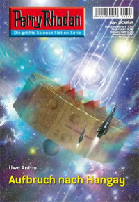 Anton, Uwe — [Perry Rhodan 2398] • Aufbruch nach Hangay