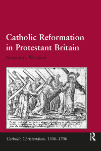 Walsham, Alexandra. — Catholic Reformation in Protestant Britain