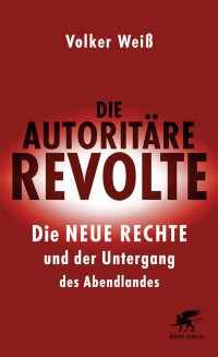 Volker Weiß; — Die autoritäre Revolte