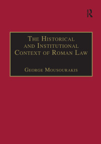 George Mousourakis — The Historical and Institutional Context of Roman Law