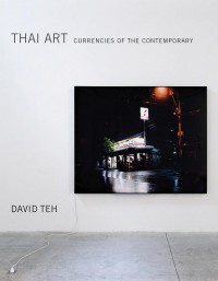 David Teh — Thai Art: Currencies of the Contemporary