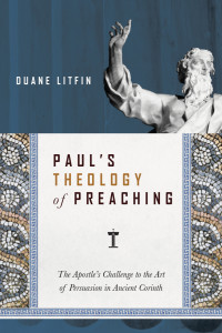 Duane Litfin — Paul's Theology of Preaching