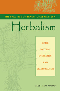 Matthew Wood [Wood, Matthew] — The Practice of Traditional Western Herbalism