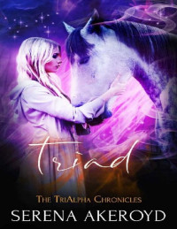 Serena Akeroyd — Triad (The TriAlpha Chronicles Book 3)
