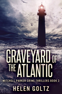 Helen Goltz — Graveyard of the Atlantic: Mitchell Parker Crime Thrillers Book 2