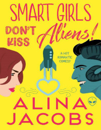 Alina Jacobs — Smart Girls Don’t Kiss Aliens (Smart Girls Love Aliens 1)