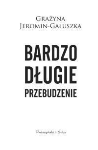 GRAŻYNA JEROMIN-GAŁUSZKA — Bardzo długie przebudzenie