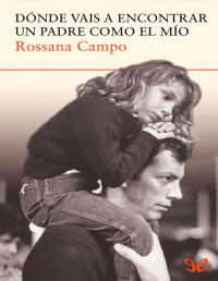 Rossana Campo — Dónde vais a encontrar un padre como el mío