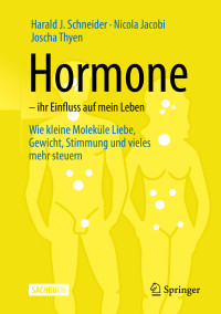 Schneider, Harald J. & Jacobi, Nicola & Thyen, Joscha — Hormone · Ihr Einfluss auf mein Leben: Wie kleine Moleküle Liebe, Gewicht, Stimmung und vieles mehr steuern