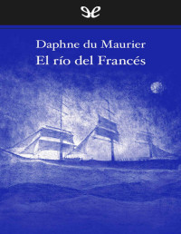 Daphne Du Maurier — El Río Del Francés