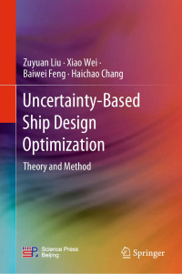 Zuyuan Liu · Xiao Wei · Baiwei Feng · Haichao Chang — Uncertainty-Based Ship Design Optimization