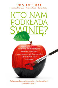 Udo Pollmer & Andrea Fock & Jutta Muth & Monika Niehaus — Kto nam podkłada świnię?