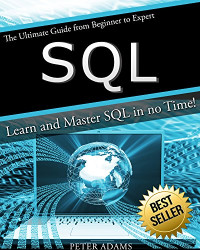 Peter Adams [Adams, Peter] — SQL: The Ultimate Guide From Beginner to Expert - Learn and Master SQL in No Time!