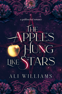 Ali Williams & Ellie Rose — The Apples Hung like Stars: A Sapphic Fae Retelling Romance