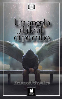 Emanuel d’Avalos — Un angelo dalle ali di piombo (New Words Progetto Parole Vol. 2) (Italian Edition)
